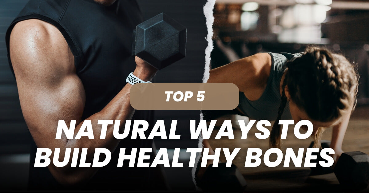 5 Natural Ways to Build Healthy Bones