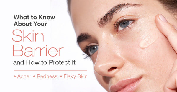 What to Know About Your Skin Barrier and How to Protect It