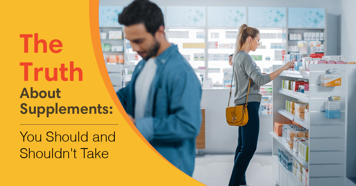 The Truth About Supplements: Supplements You Should and Shouldn't Take