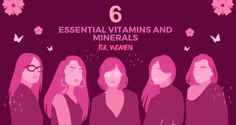 6 Essential Vitamins and Minerals for Women