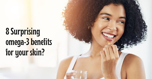 8 Surprising omega-3 benefits for your skin?