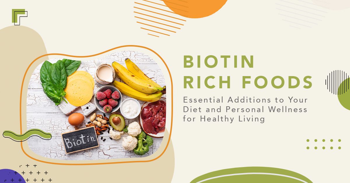 Biotin-Rich Foods: Essential Additions to Your Diet and Personal Wellness for Healthy Living