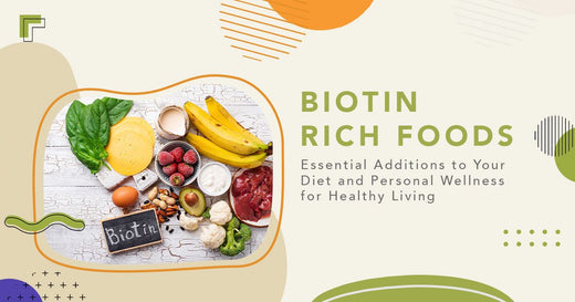 Biotin-Rich Foods: Essential Additions to Your Diet and Personal Wellness for Healthy Living