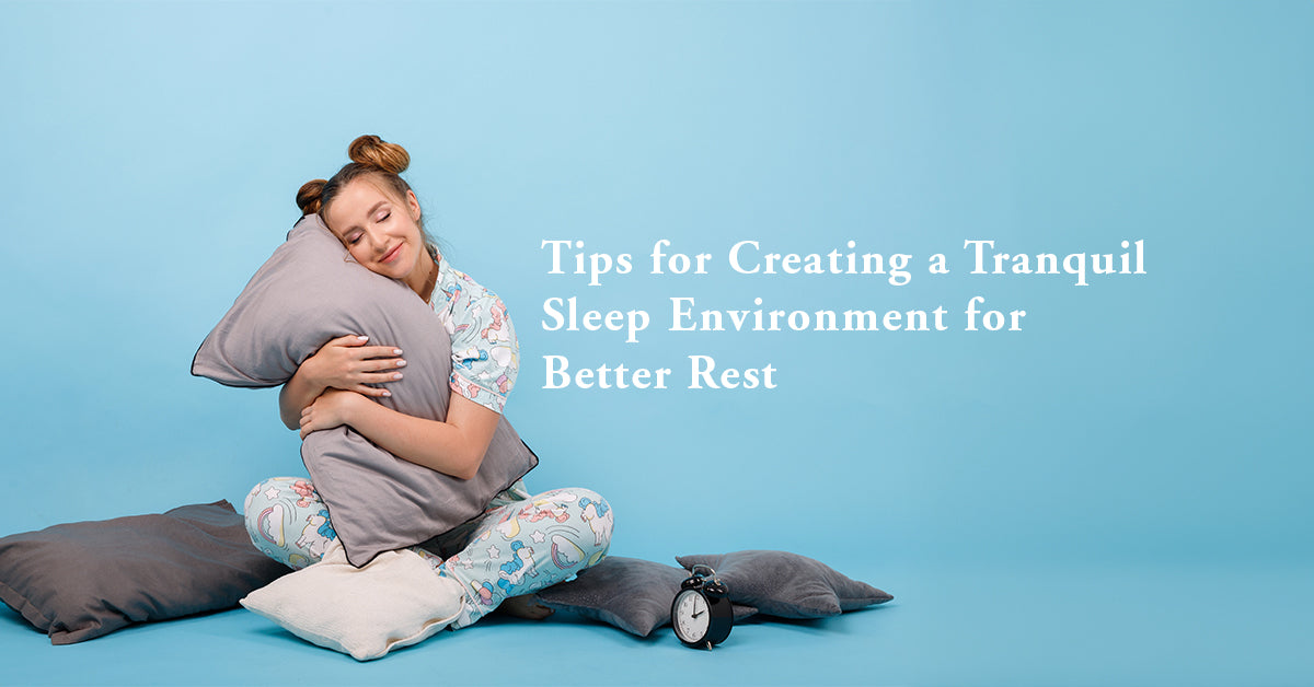 Tips for Creating a Tranquil Sleep Environment for Better Rest