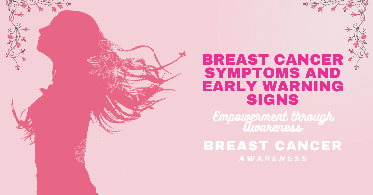 Breast Cancer Symptoms and Early Warning Signs: Empowerment through Awareness