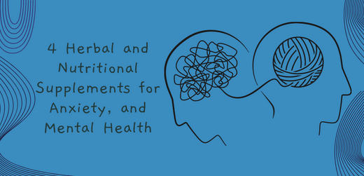 4 Herbal and Nutritional Supplements for Anxiety, and Mental Health