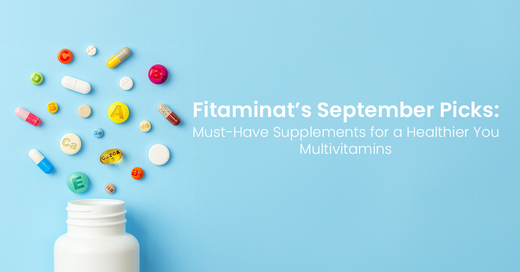Fitaminat’s September Picks: Must-Have Supplements for a Healthier You	Multivitamins