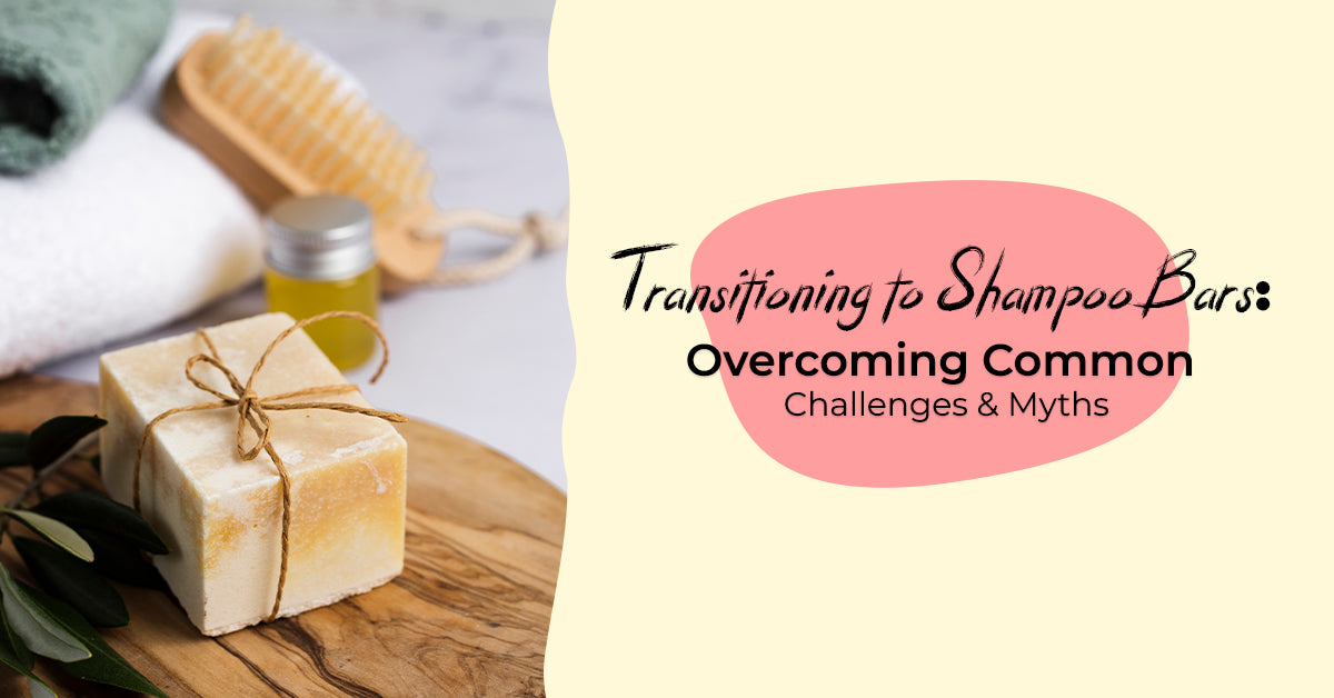 Transitioning to Shampoo Bars: Overcoming Common Challenges and Myths