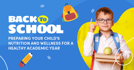Back to School: Preparing Your Child's Nutrition and Wellness for a Healthy Academic Year