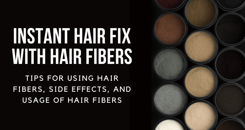 Instant Hair Fix with Hair Fibers - Tips for Using Hair Fibers, Side Effects, and Usage of Hair Fibers