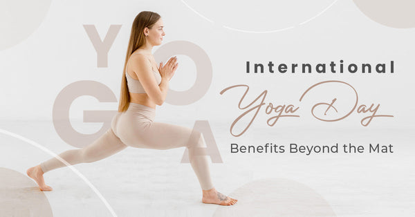 International Yoga Day - Benefits Beyond the Mat
