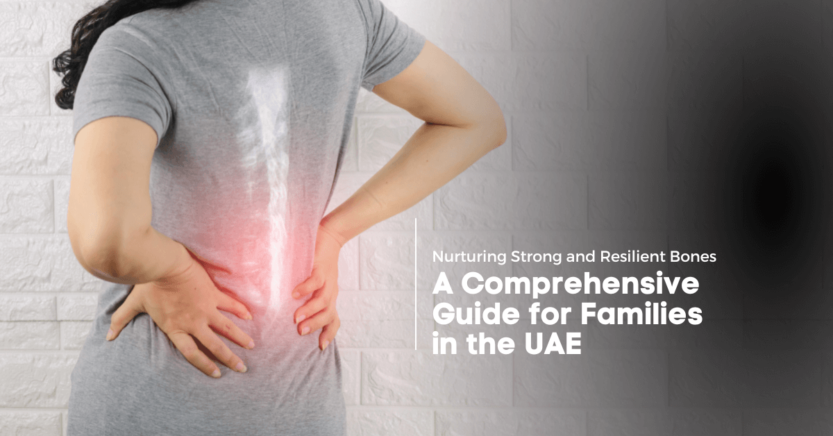 Nurturing Strong and Resilient Bones: A Comprehensive Guide for Families in the UAE