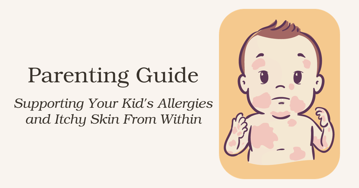Parenting Guide: Supporting Your Kid's Allergies and Itchy Skin From Within