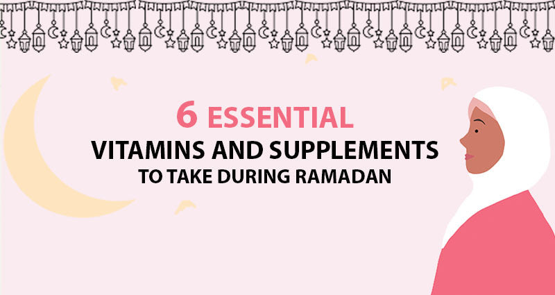 6 ESSENTIAL VITAMINS AND SUPPLEMENTS TO TAKE DURING RAMADAN