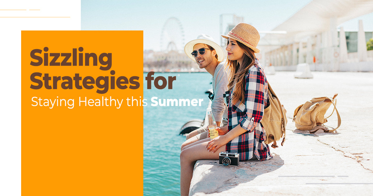 Sizzling Strategies for Staying Healthy this Summer