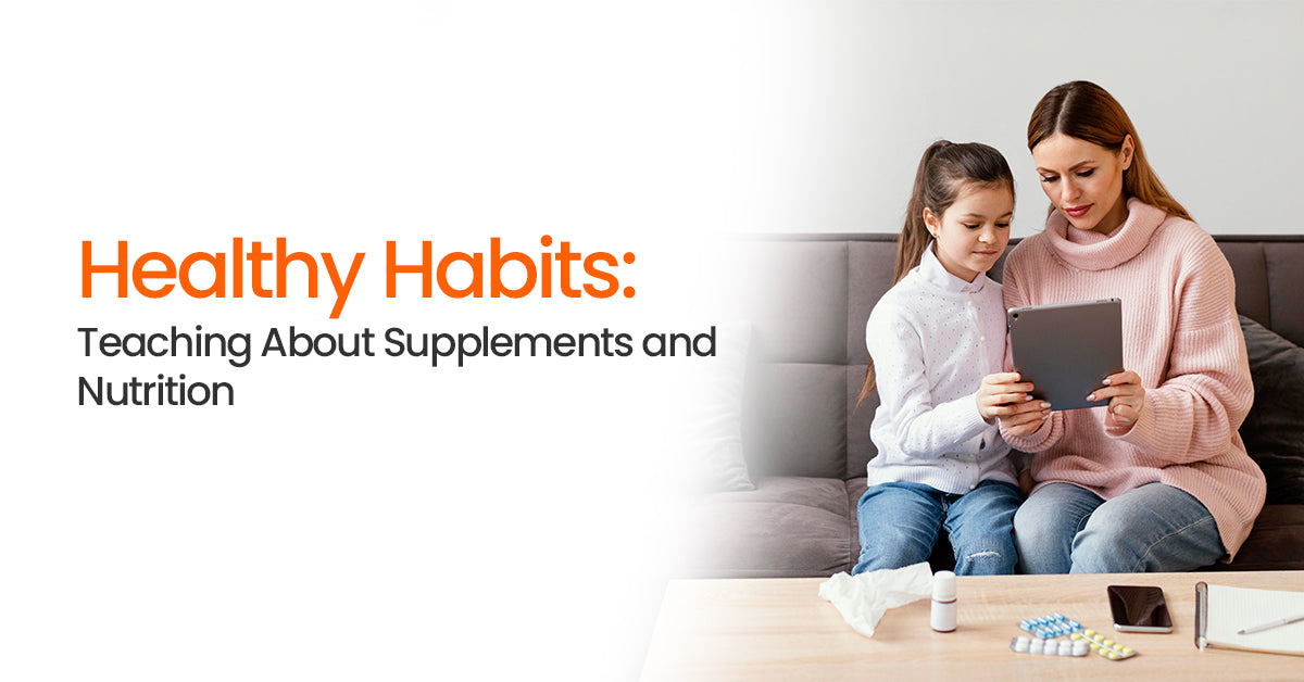 Healthy Habits: Teaching Kids About Supplements and Nutrition