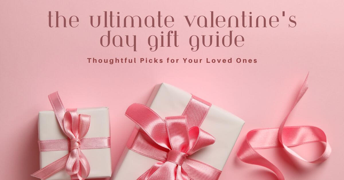 The Ultimate Valentine's Day Gift Guide: Thoughtful Picks for Your Loved Ones