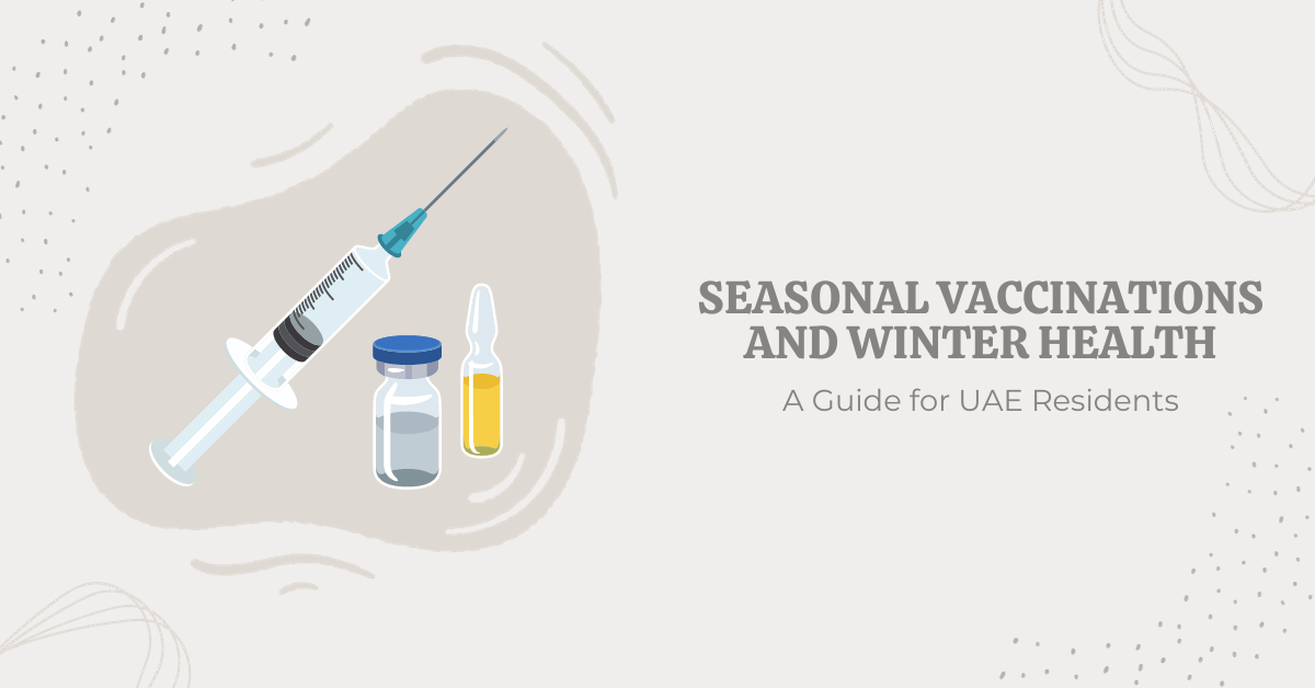 Seasonal Vaccinations and Winter Health: A Guide for UAE Residents