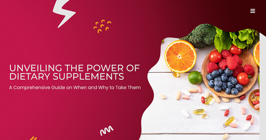 Unveiling the Power of Dietary Supplements: A Comprehensive Guide on When and Why to Take Them