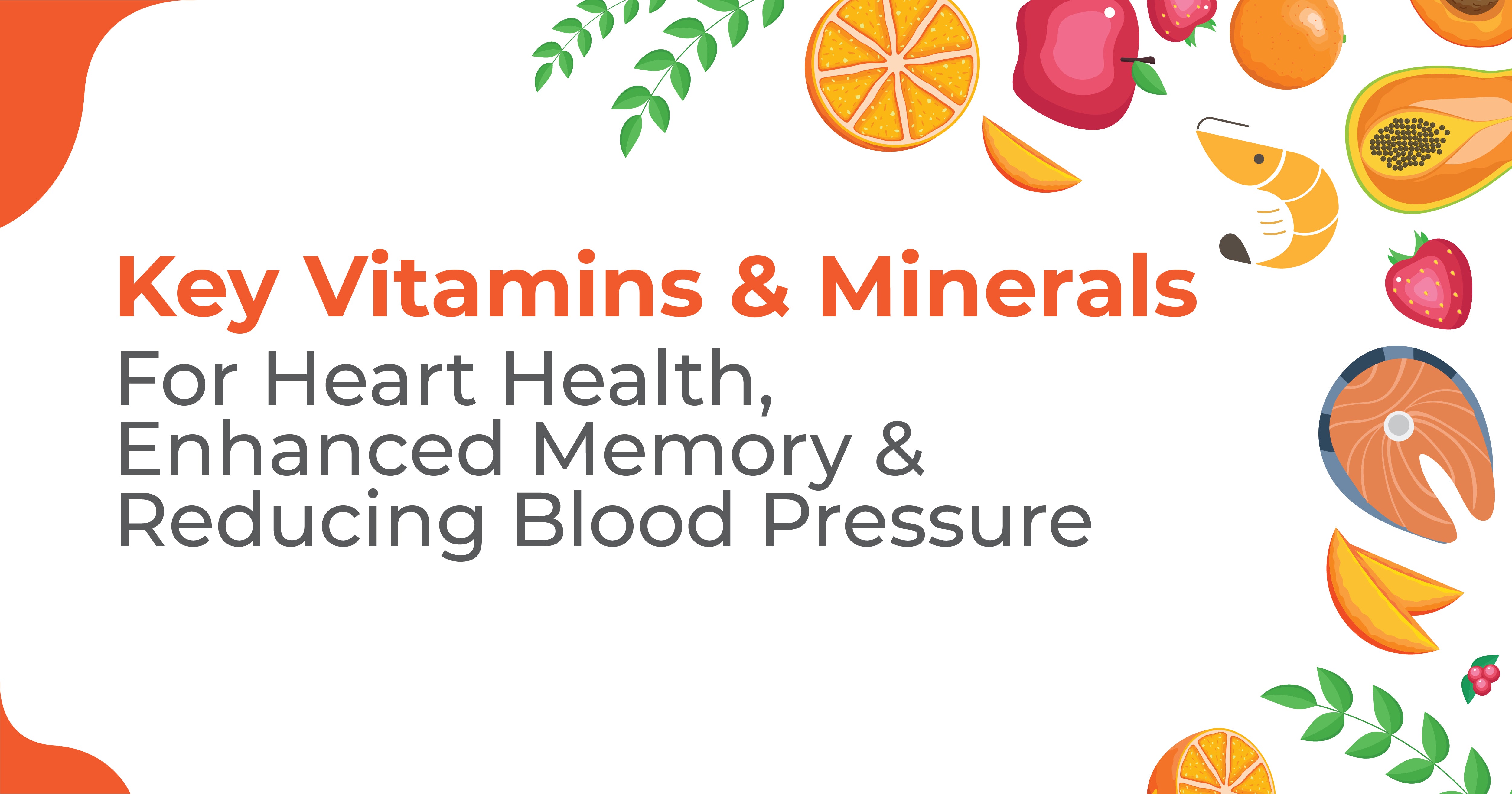 Key Vitamins & Minerals - For Heart Health, Enhanced Memory & Reducing Blood Pressure